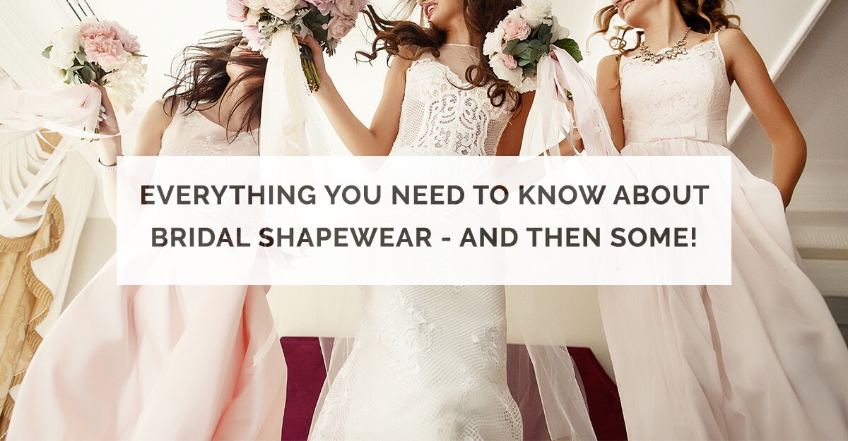 Everything You Need to Know About Bridal Shapewear - and Then Some!